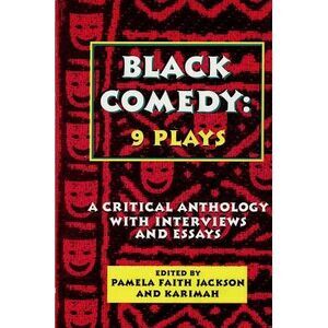Black Comedy: 9 Plays: A Critical Anthology with Interviews and Essays -- Variou